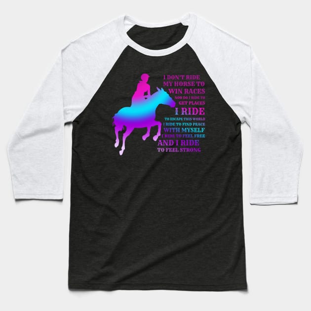 I Don't Ride My Horse To Win Races Baseball T-Shirt by JustBeSatisfied